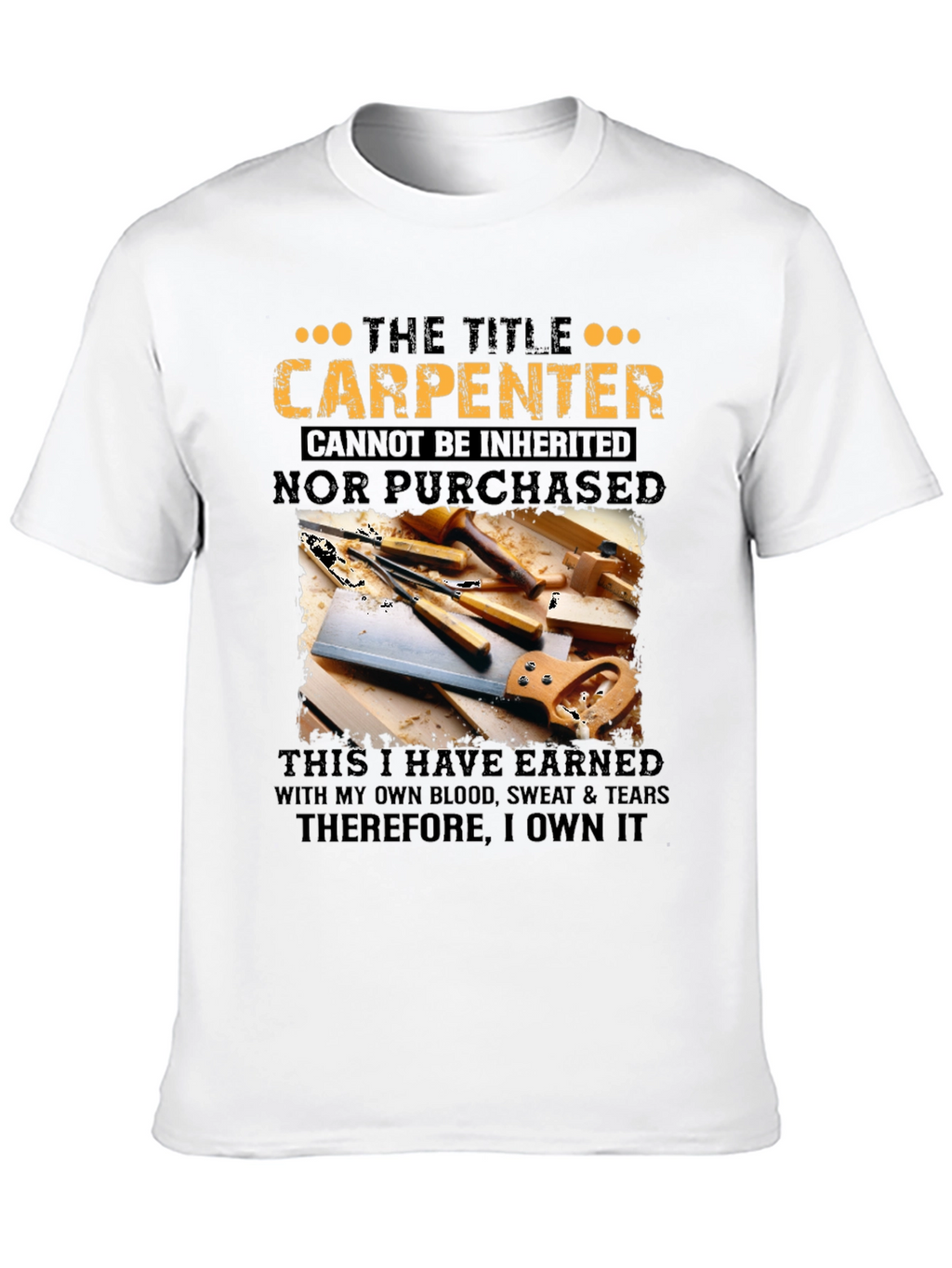 Carpenter T-Shirt: Earned Not Given