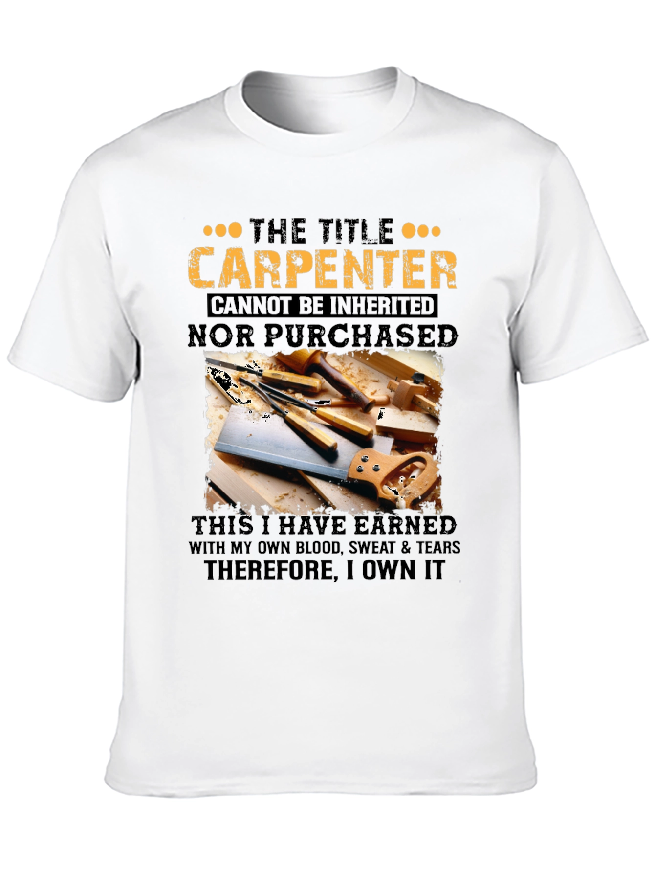 Carpenter T-Shirt: Earned Not Given