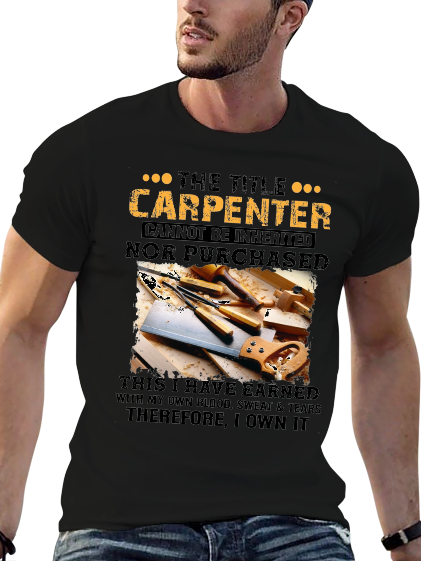 Carpenter T-Shirt: Earned Not Given