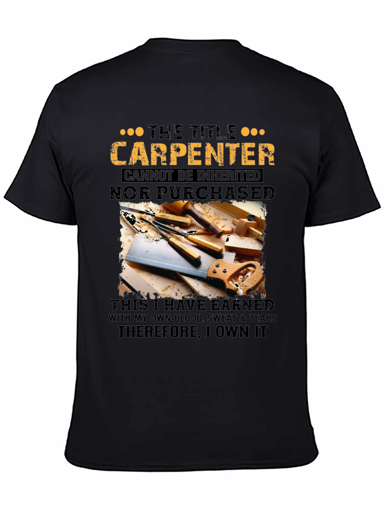 Carpenter T-Shirt: Earned Not Given
