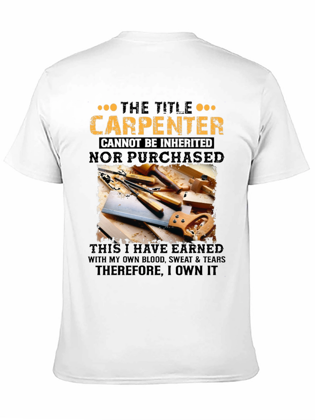 Carpenter T-Shirt: Earned Not Given