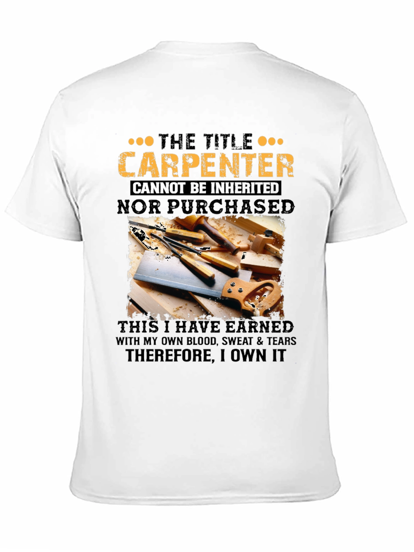 Carpenter T-Shirt: Earned Not Given