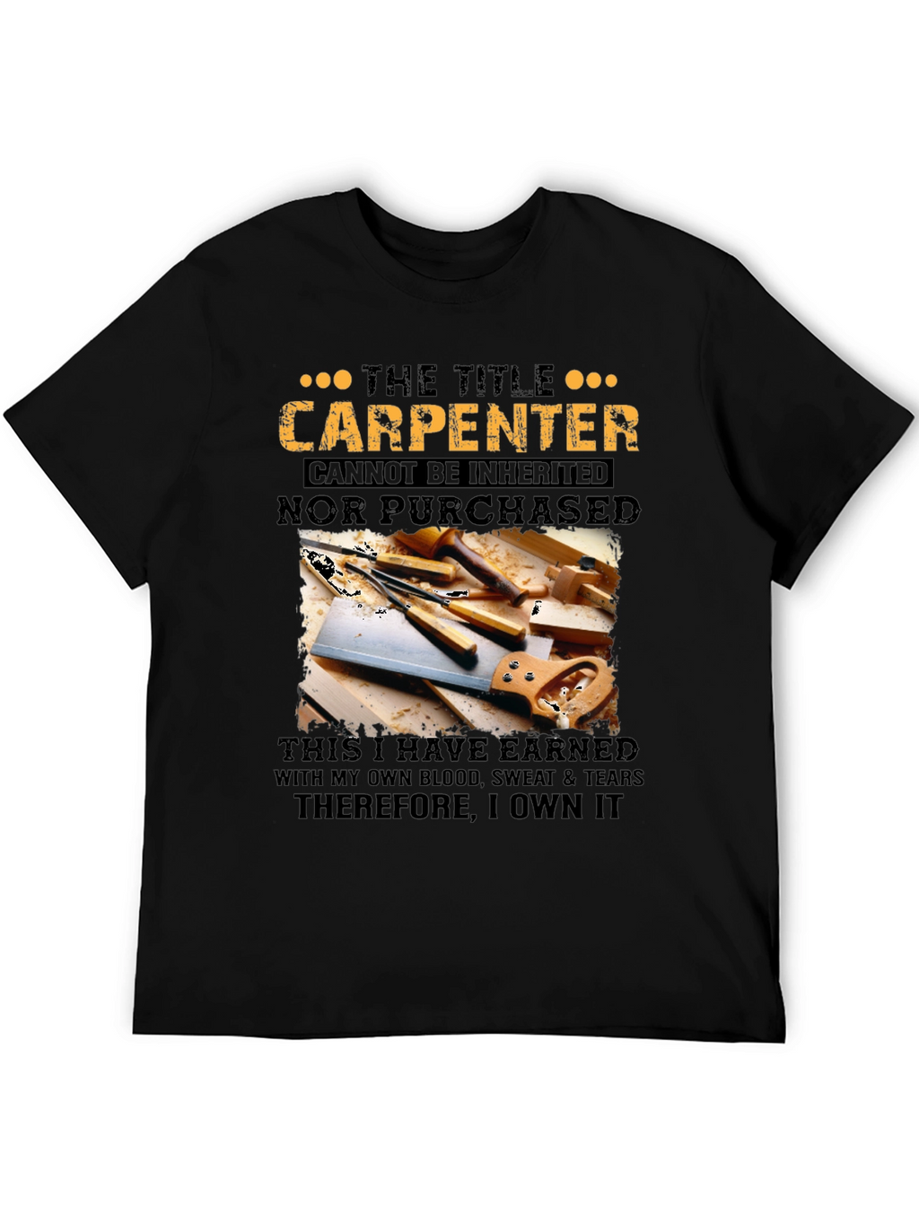 Carpenter T-Shirt: Earned Not Given