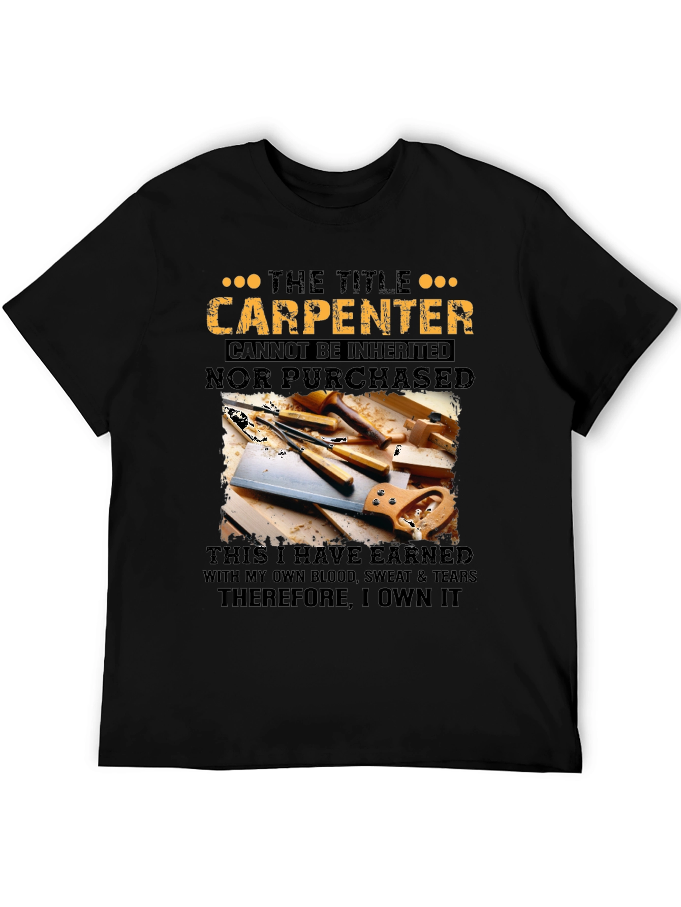Carpenter T-Shirt: Earned Not Given