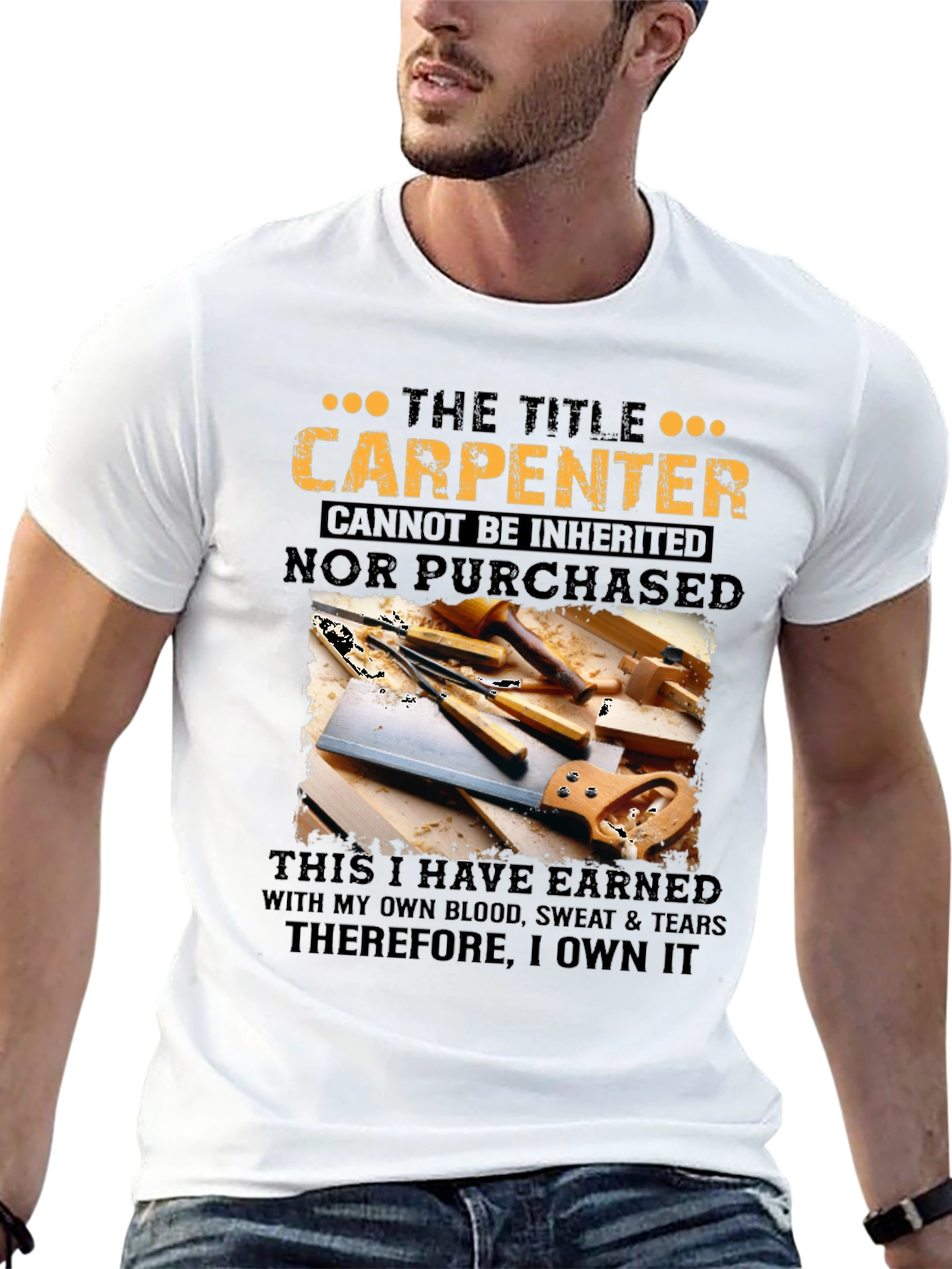 Carpenter T-Shirt: Earned Not Given