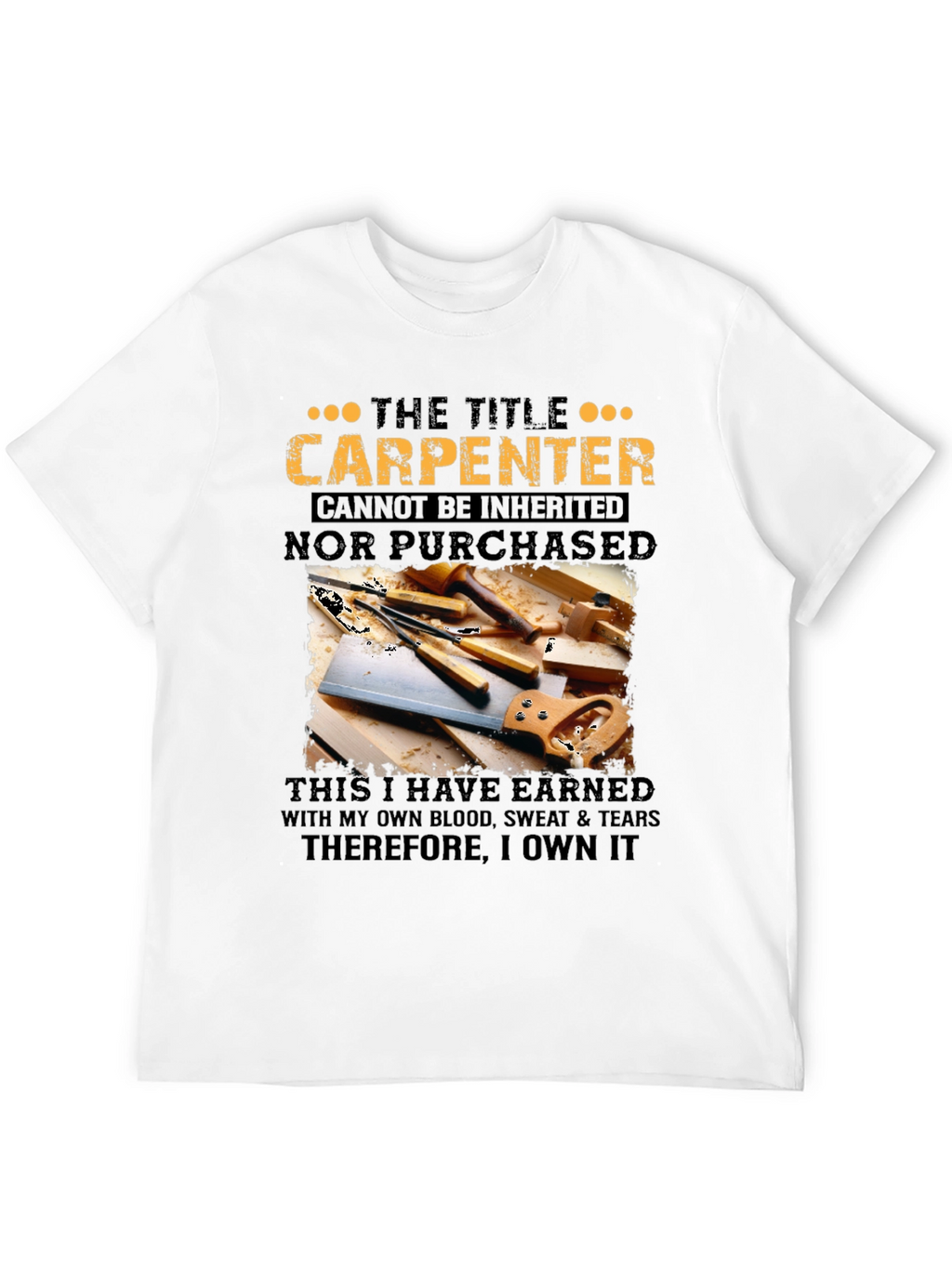 Carpenter T-Shirt: Earned Not Given