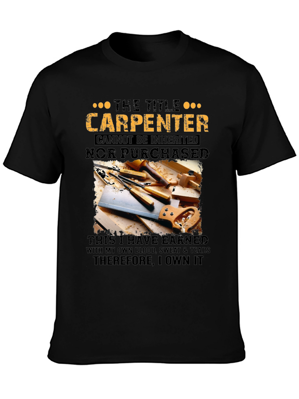 Carpenter T-Shirt: Earned Not Given