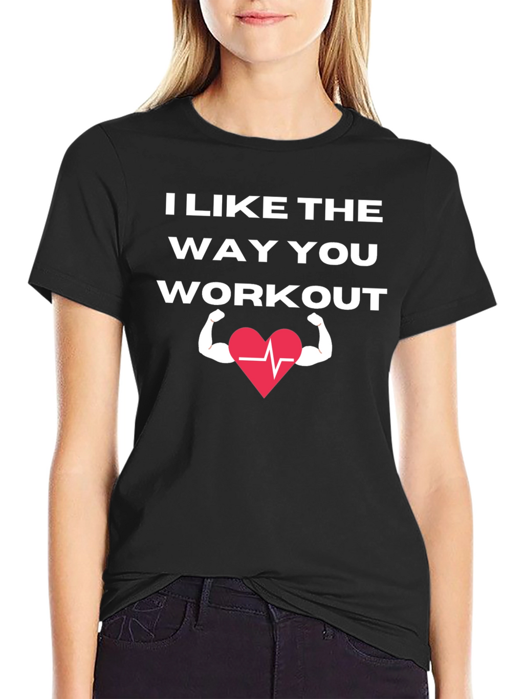 I Like The Way You Workout T-Shirt