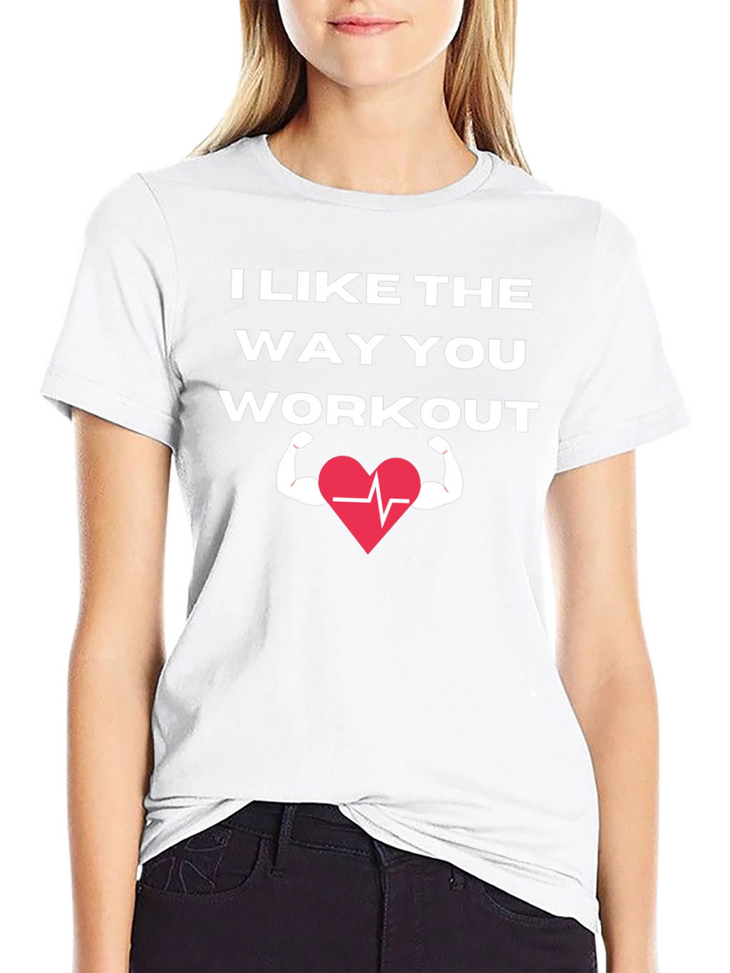 I Like The Way You Workout T-Shirt