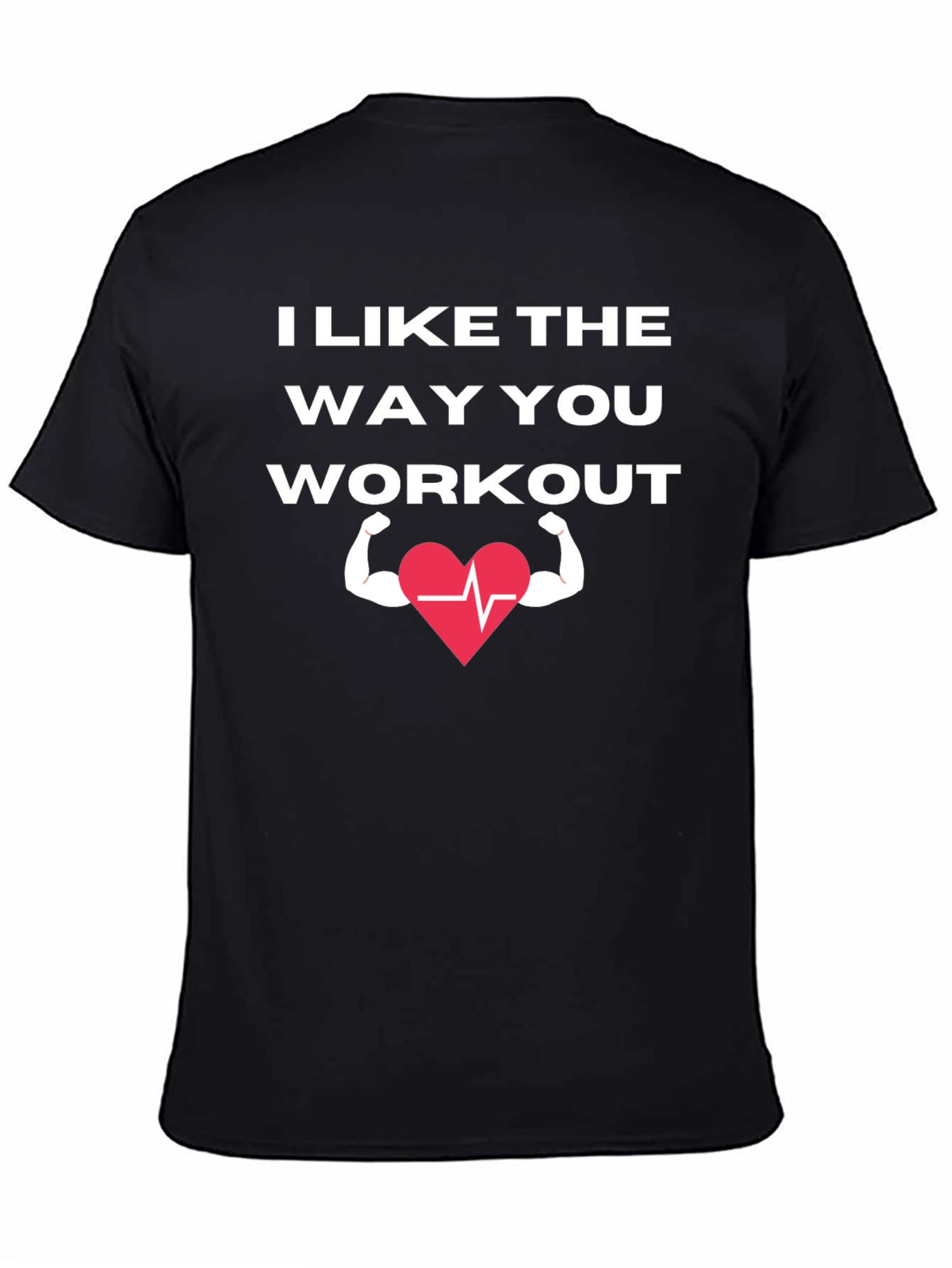 I Like The Way You Workout T-Shirt