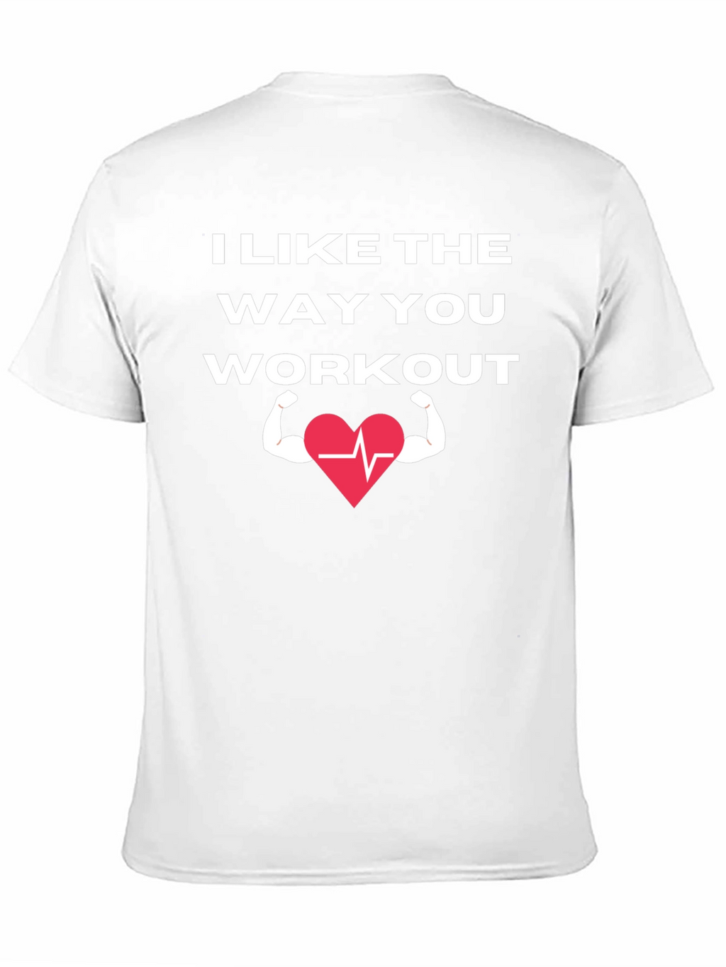 I Like The Way You Workout T-Shirt