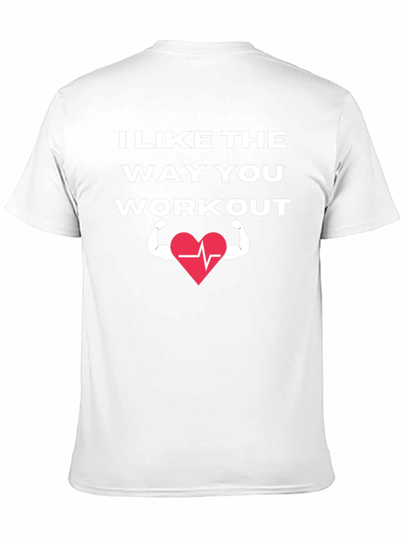 I Like The Way You Workout T-Shirt