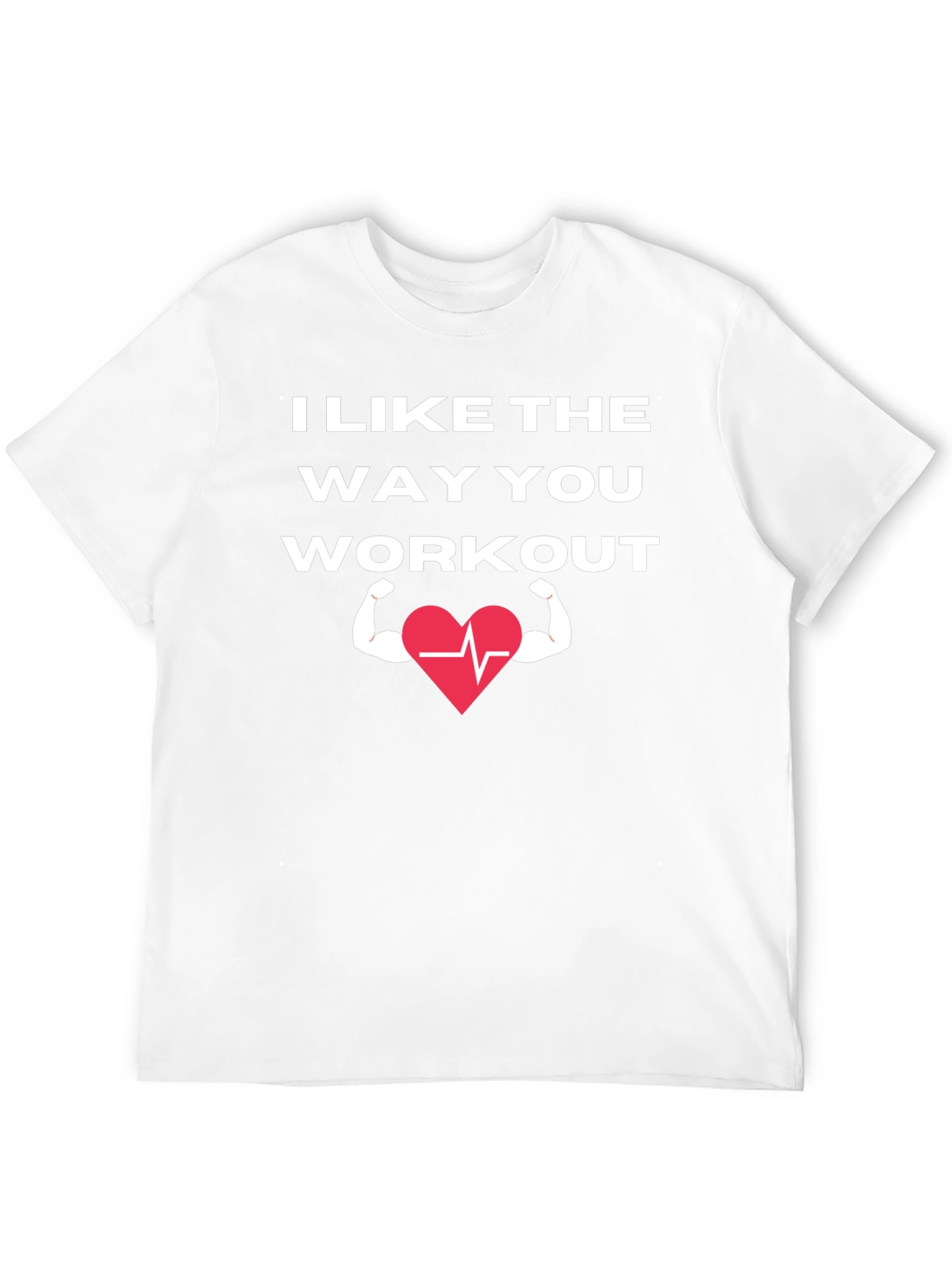 I Like The Way You Workout T-Shirt