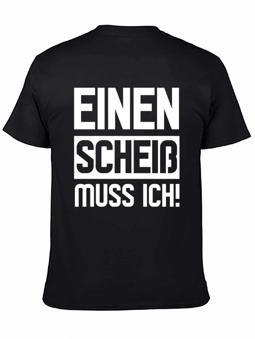 Einen Scheiß Muss Ich! Novelty T-Shirt
