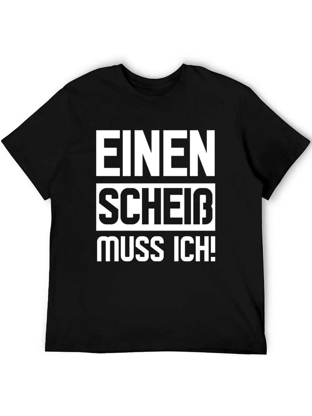 Einen Scheiß Muss Ich! Novelty T-Shirt