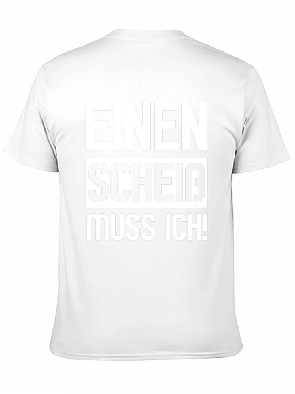 Einen Scheiß Muss Ich! Novelty T-Shirt
