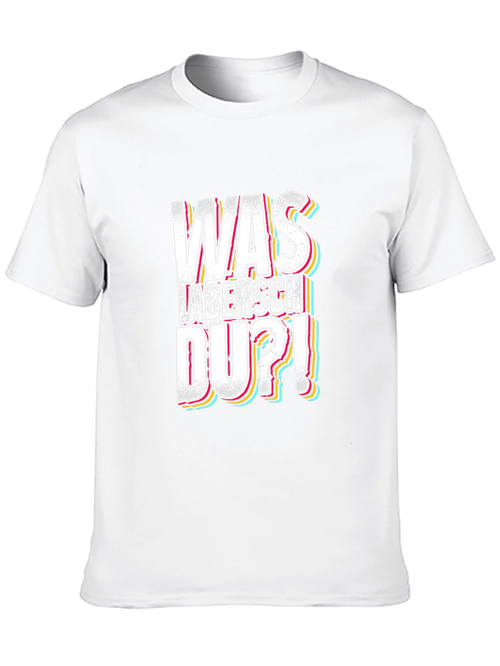 Was Labersch Du T-Shirt - Funny German Slogan