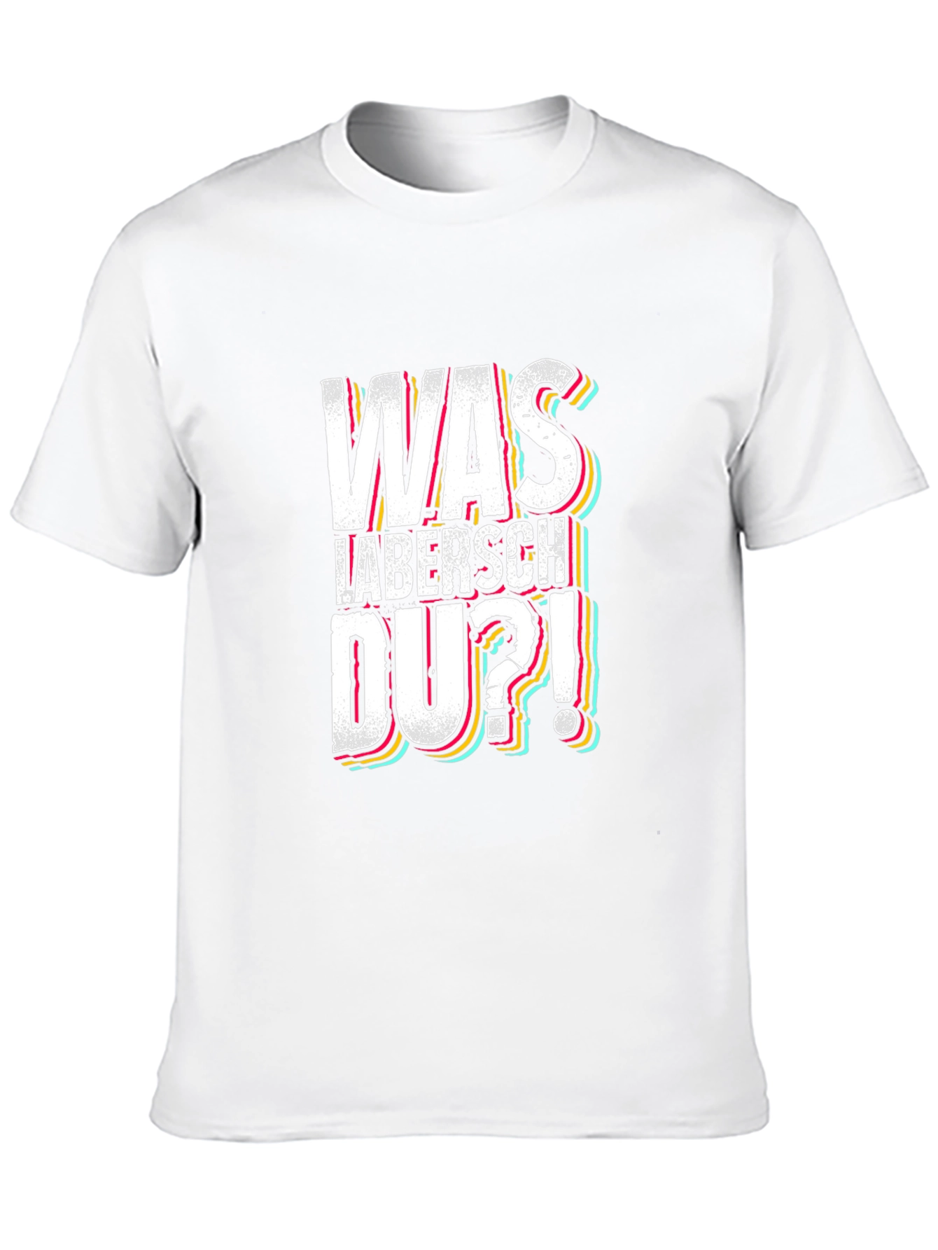 Was Labersch Du T-Shirt - Funny German Slogan