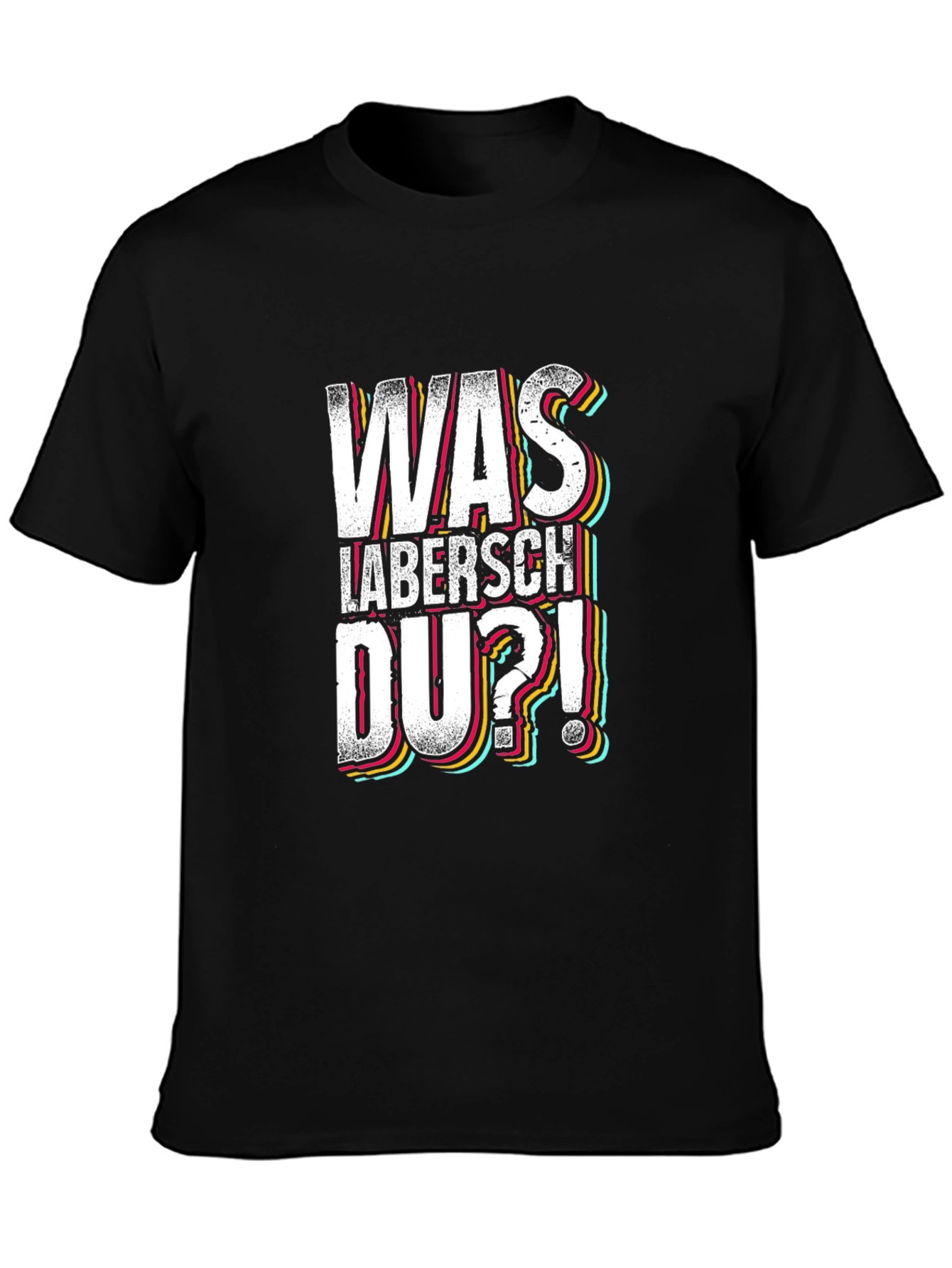 Was Labersch Du T-Shirt - Funny German Slogan