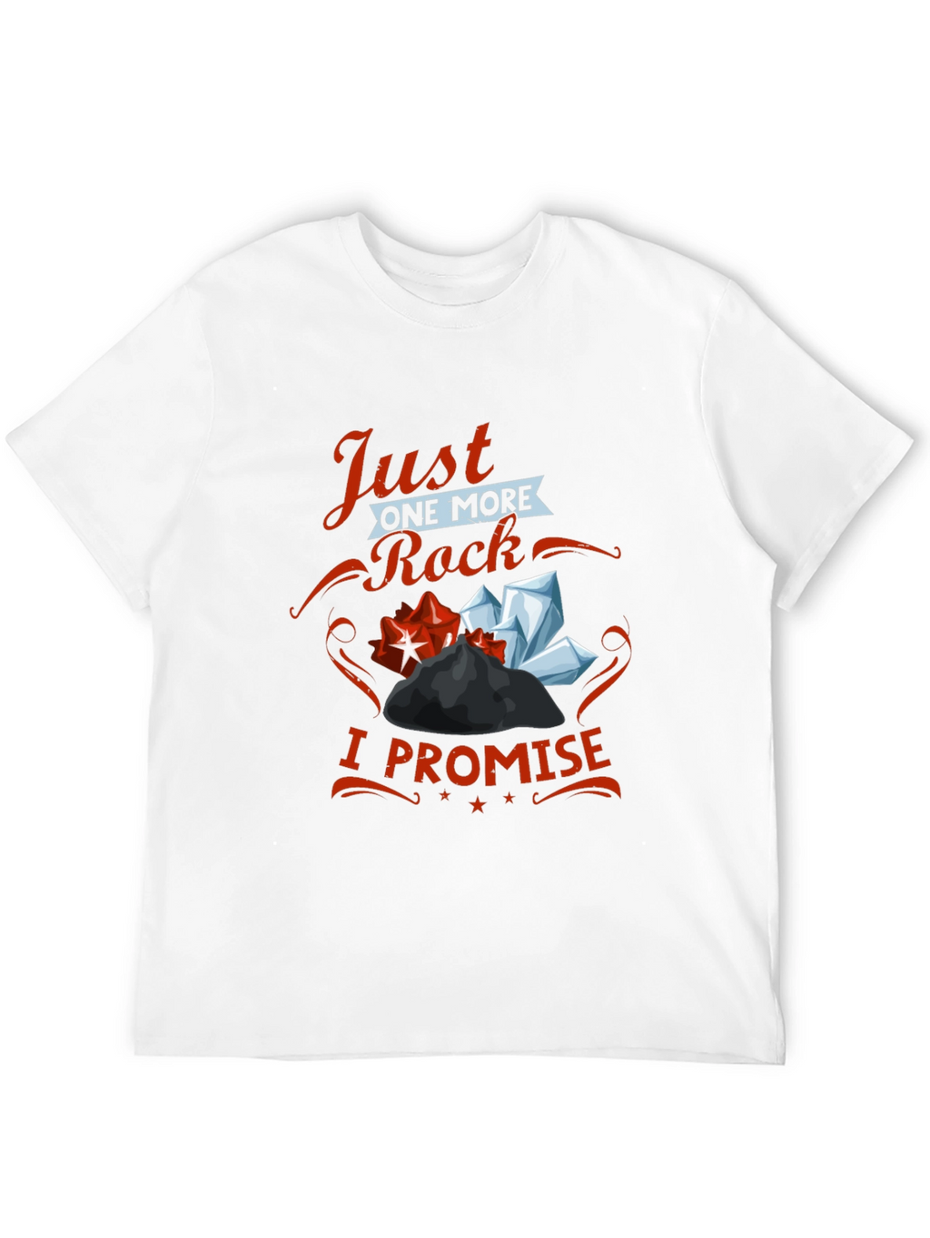 Just One More Rock I Promise T-Shirt