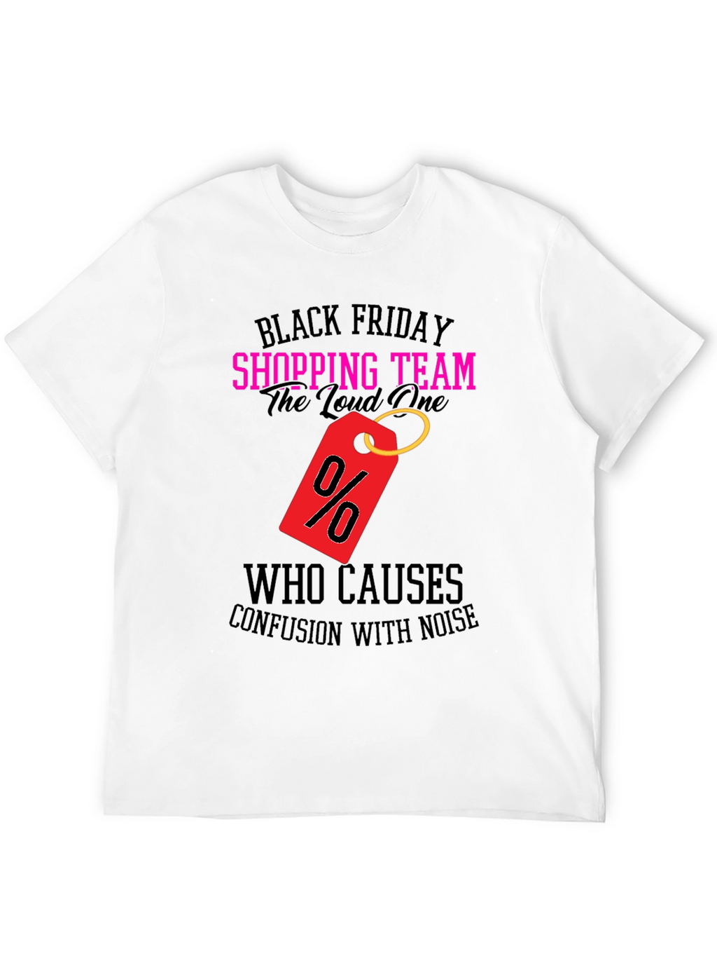 Black Friday Shopping Team Loud One T-Shirt