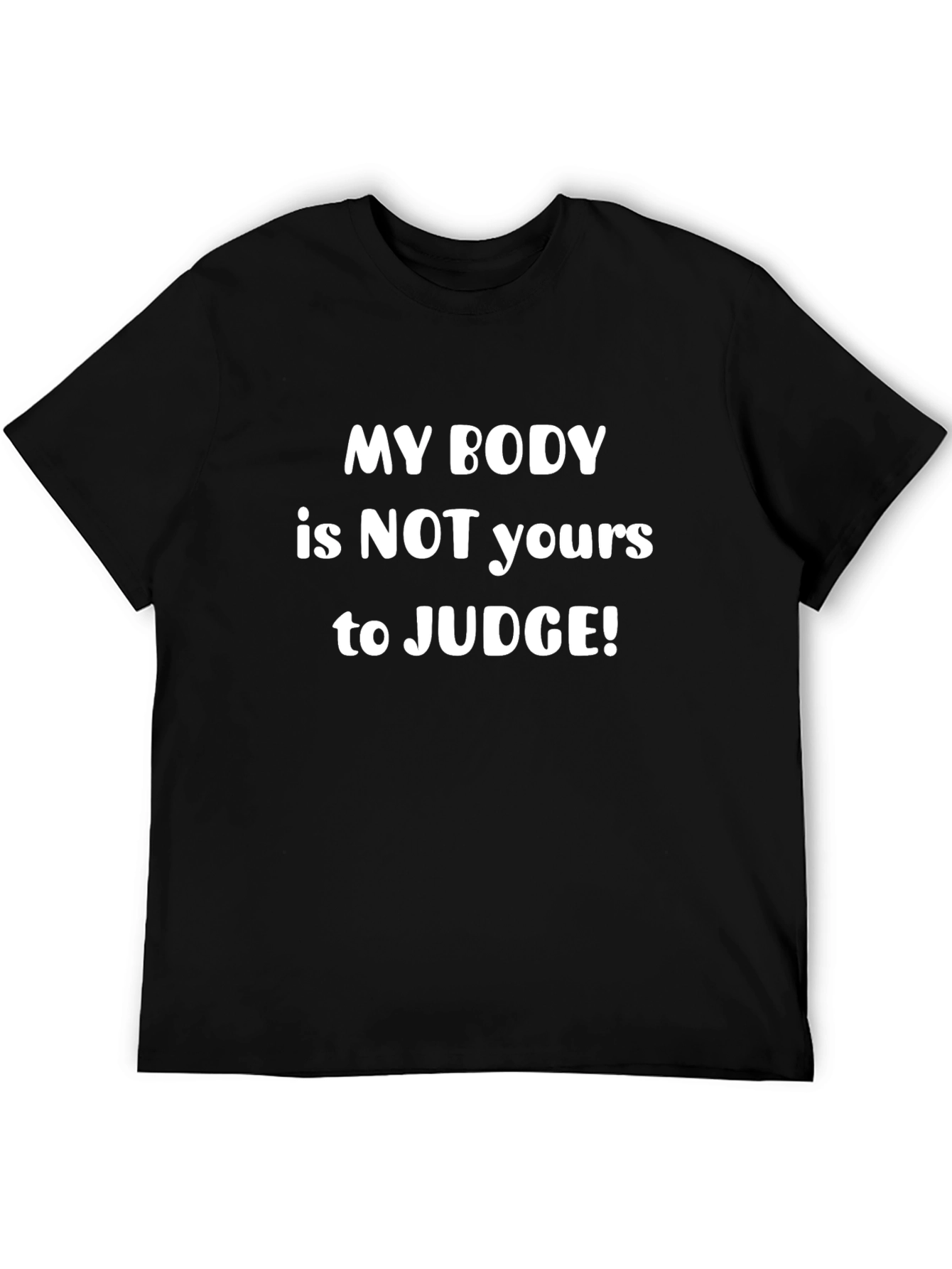 My Body Is Not Yours To Judge T-Shirt