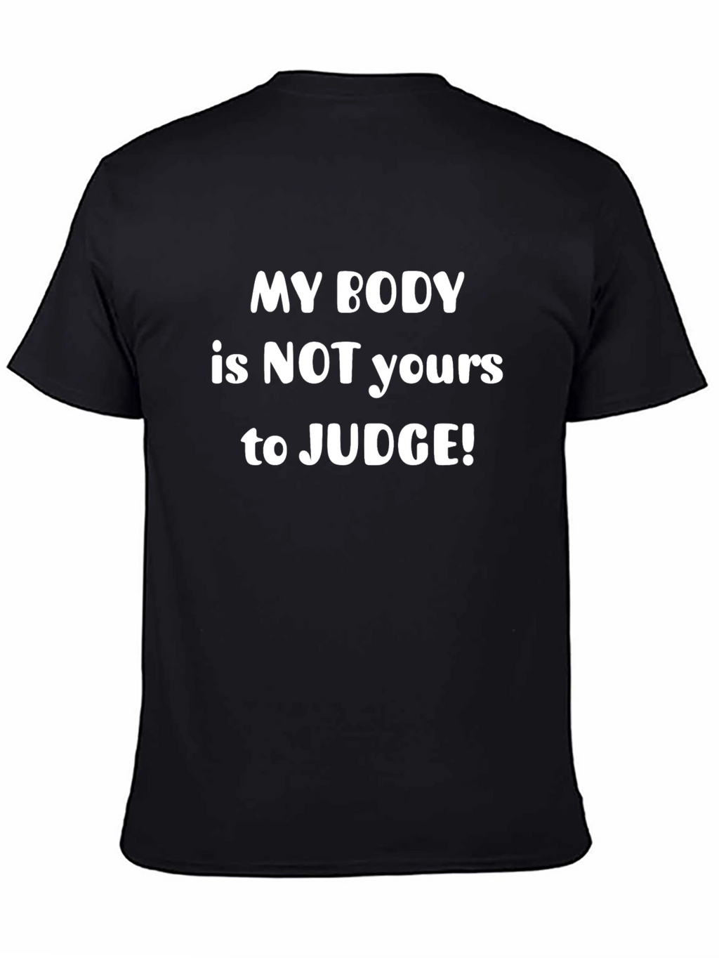 My Body Is Not Yours To Judge T-Shirt