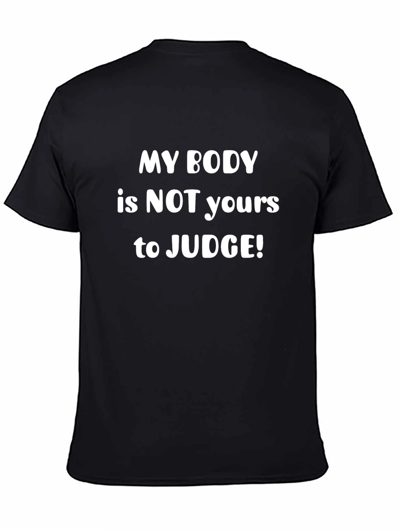 My Body Is Not Yours To Judge T-Shirt