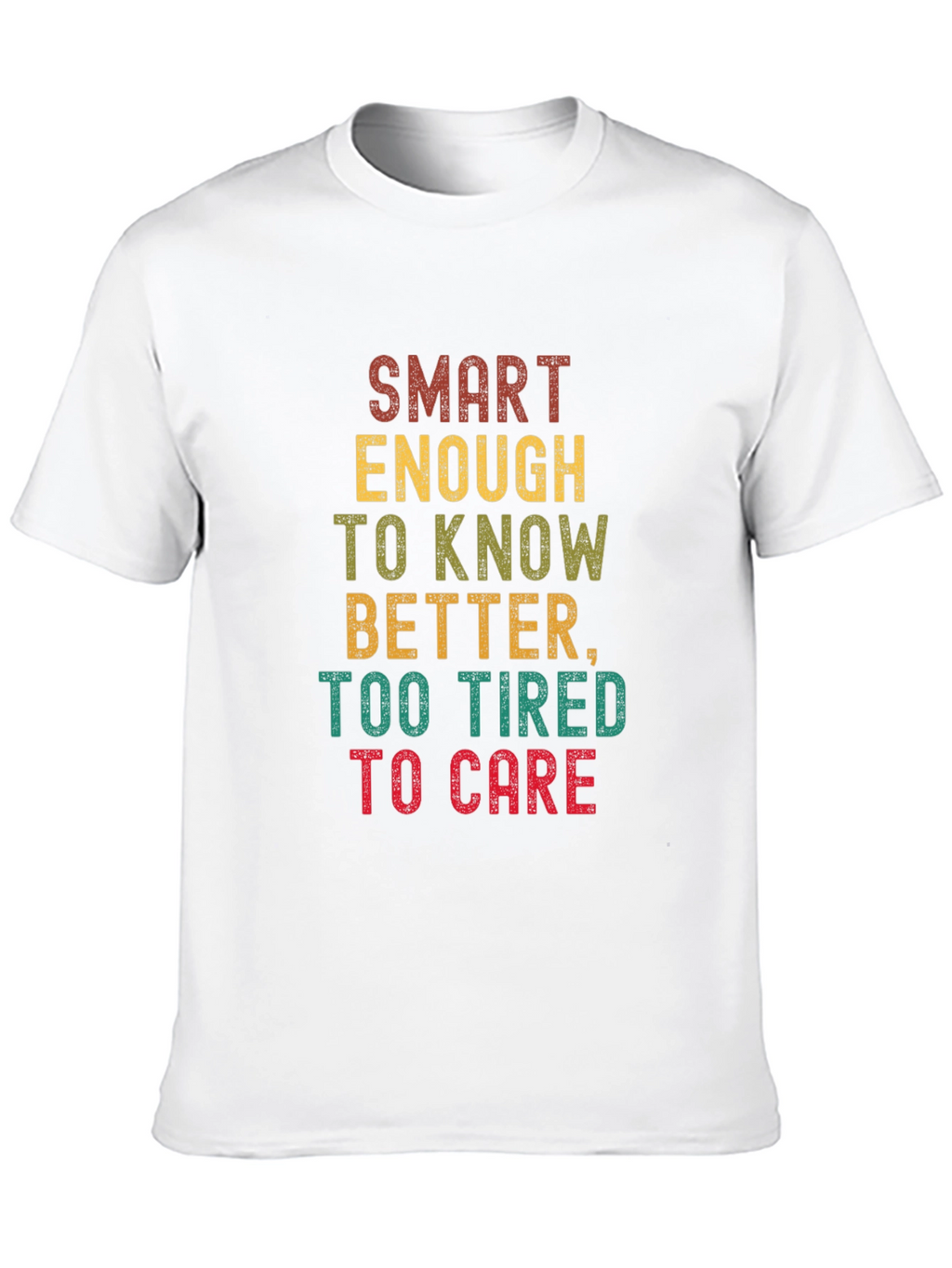 Smart Enough Too Tired T-Shirt - Funny Graphic Tee