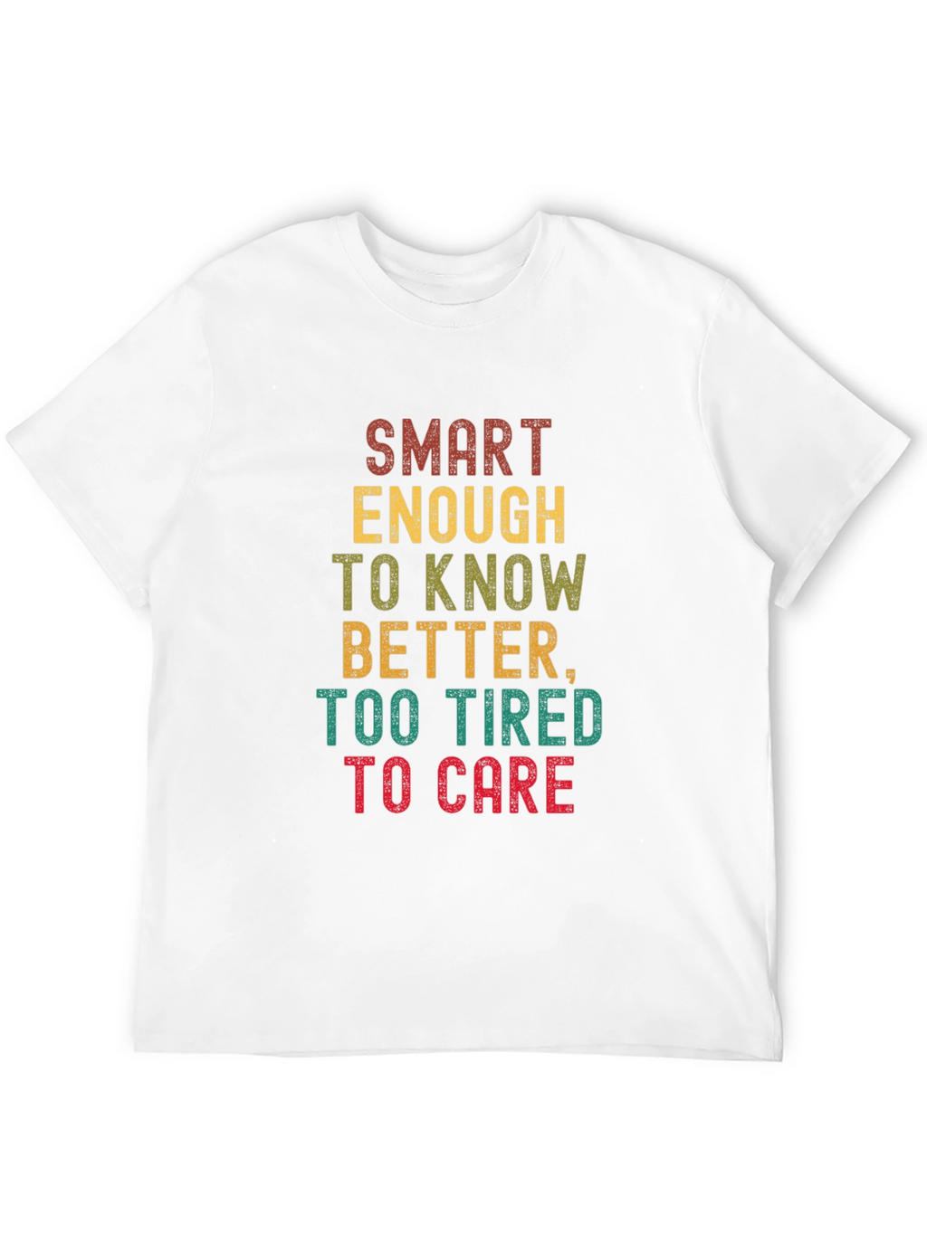 Smart Enough Too Tired T-Shirt - Funny Graphic Tee
