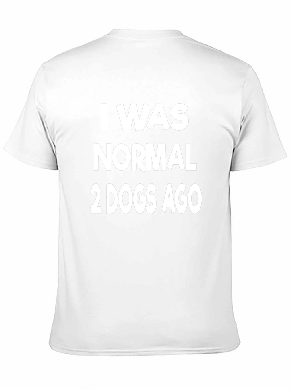 I Was Normal 2 Dogs Ago Graphic T-Shirt