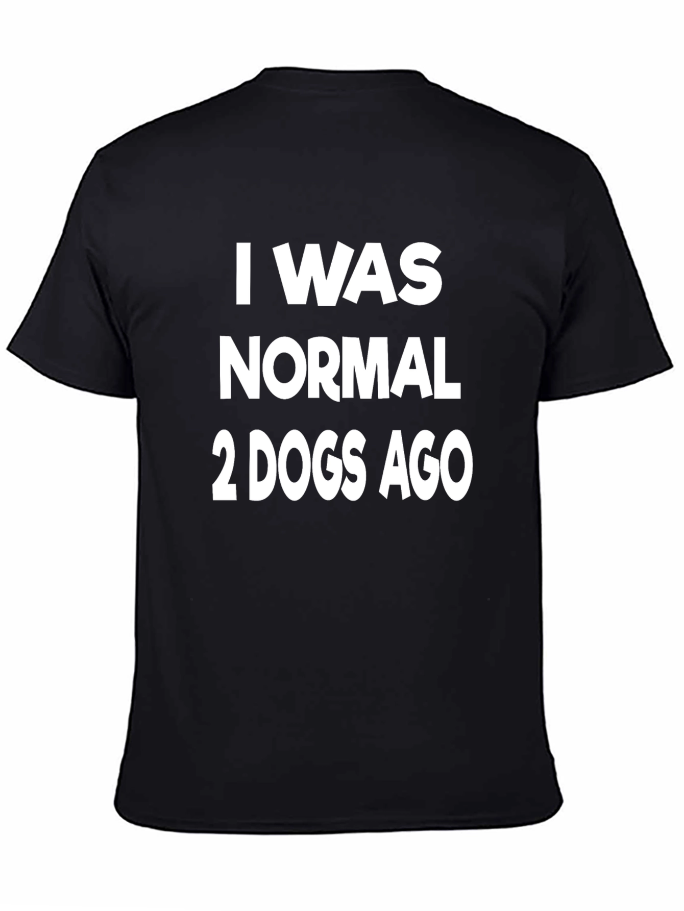 I Was Normal 2 Dogs Ago Graphic T-Shirt