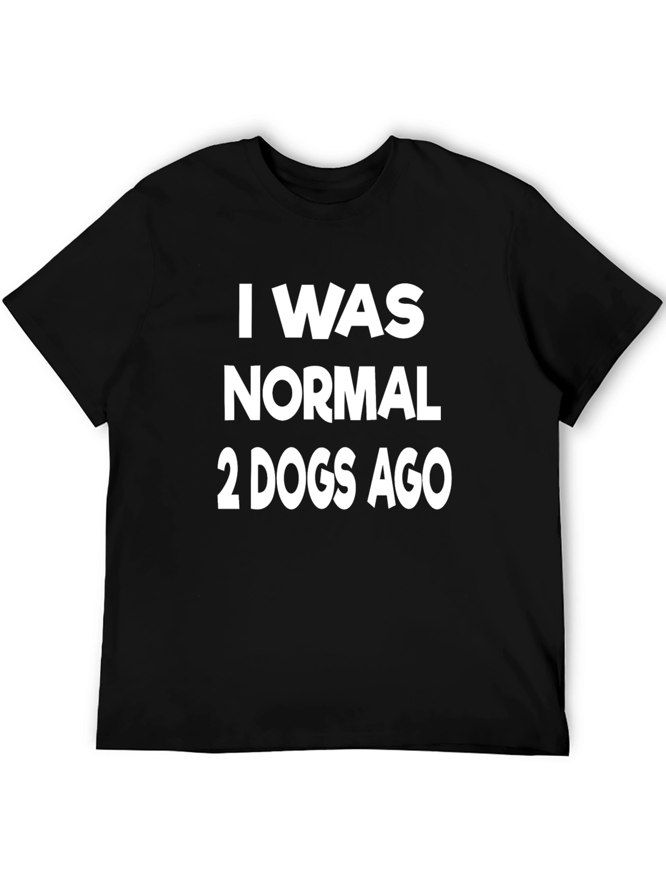 I Was Normal 2 Dogs Ago Graphic T-Shirt