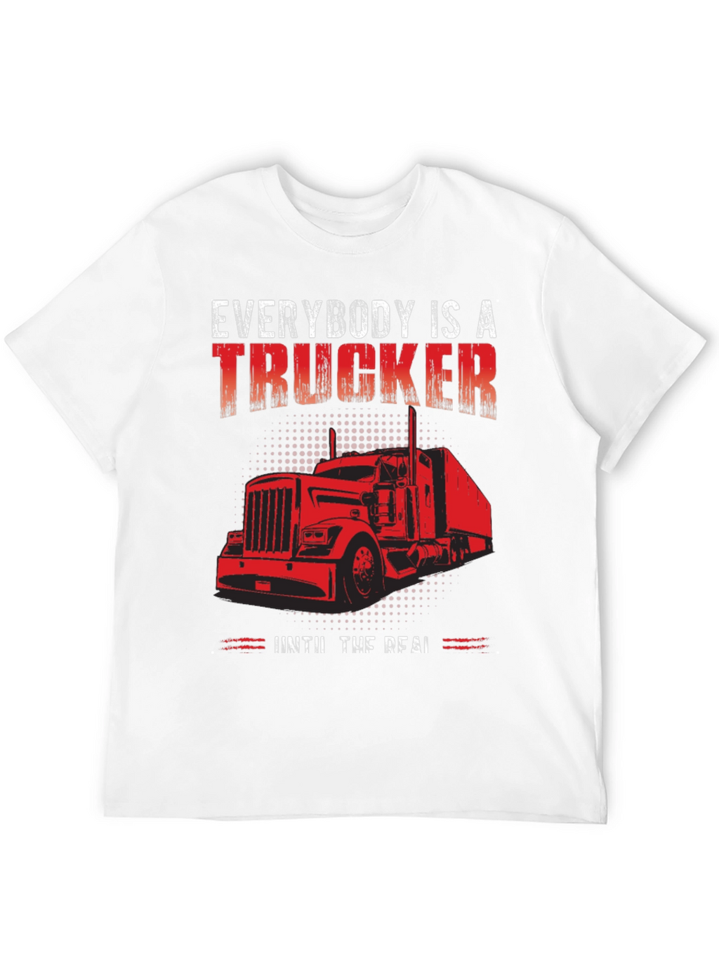 Everybody is a Trucker T-Shirt