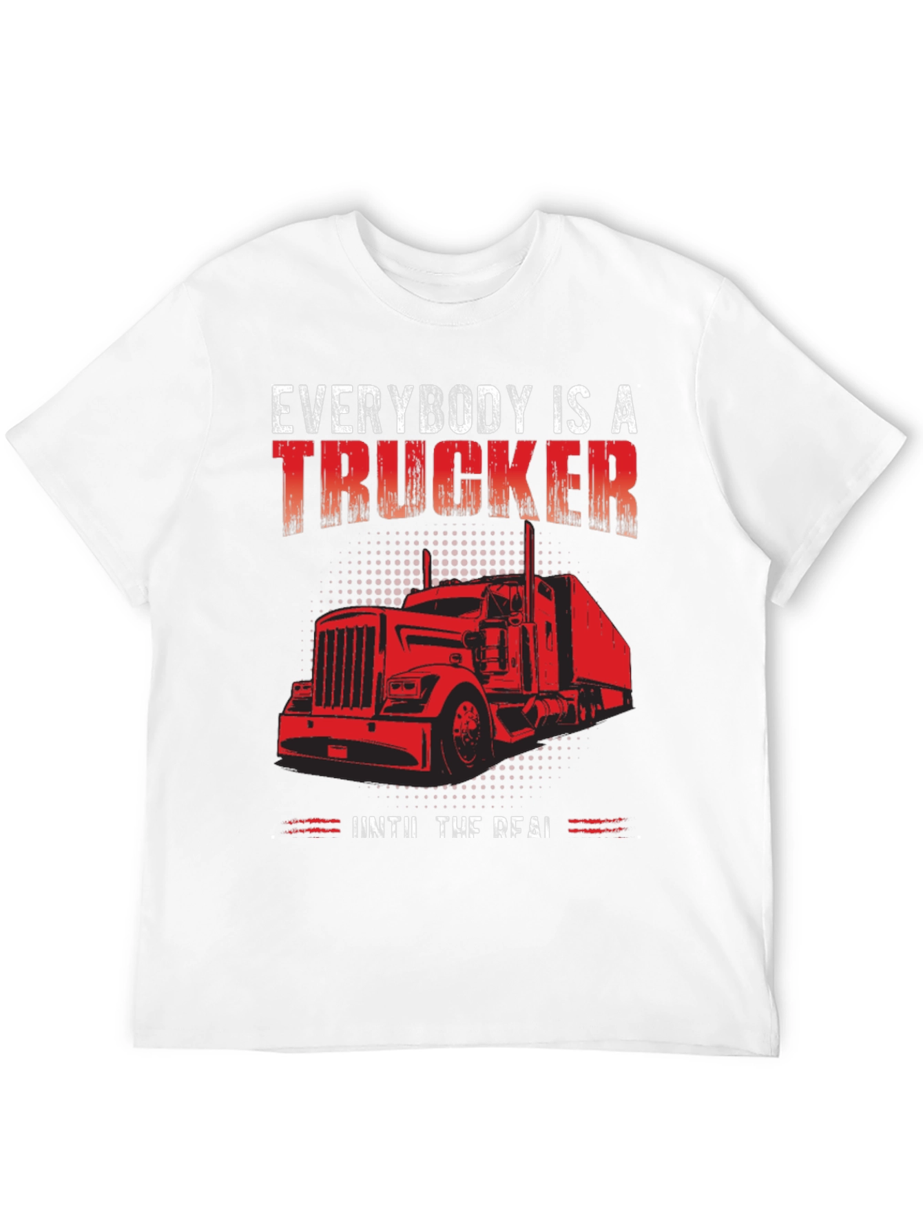Everybody is a Trucker T-Shirt
