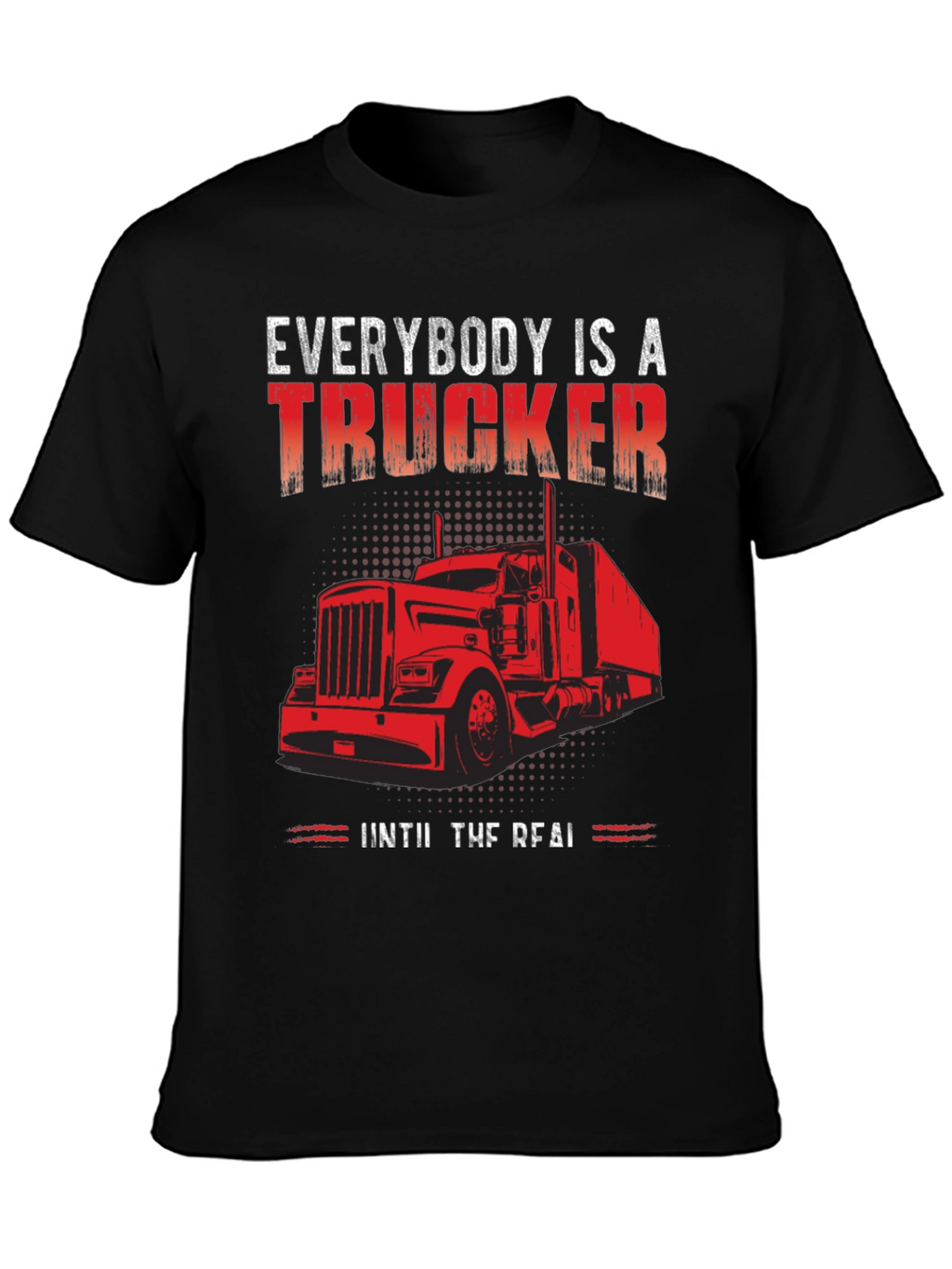 Everybody is a Trucker T-Shirt