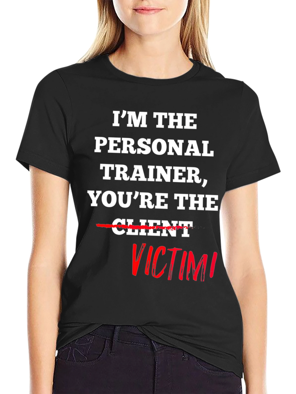 Im the Personal Trainer Youre the Victim T-Shirt