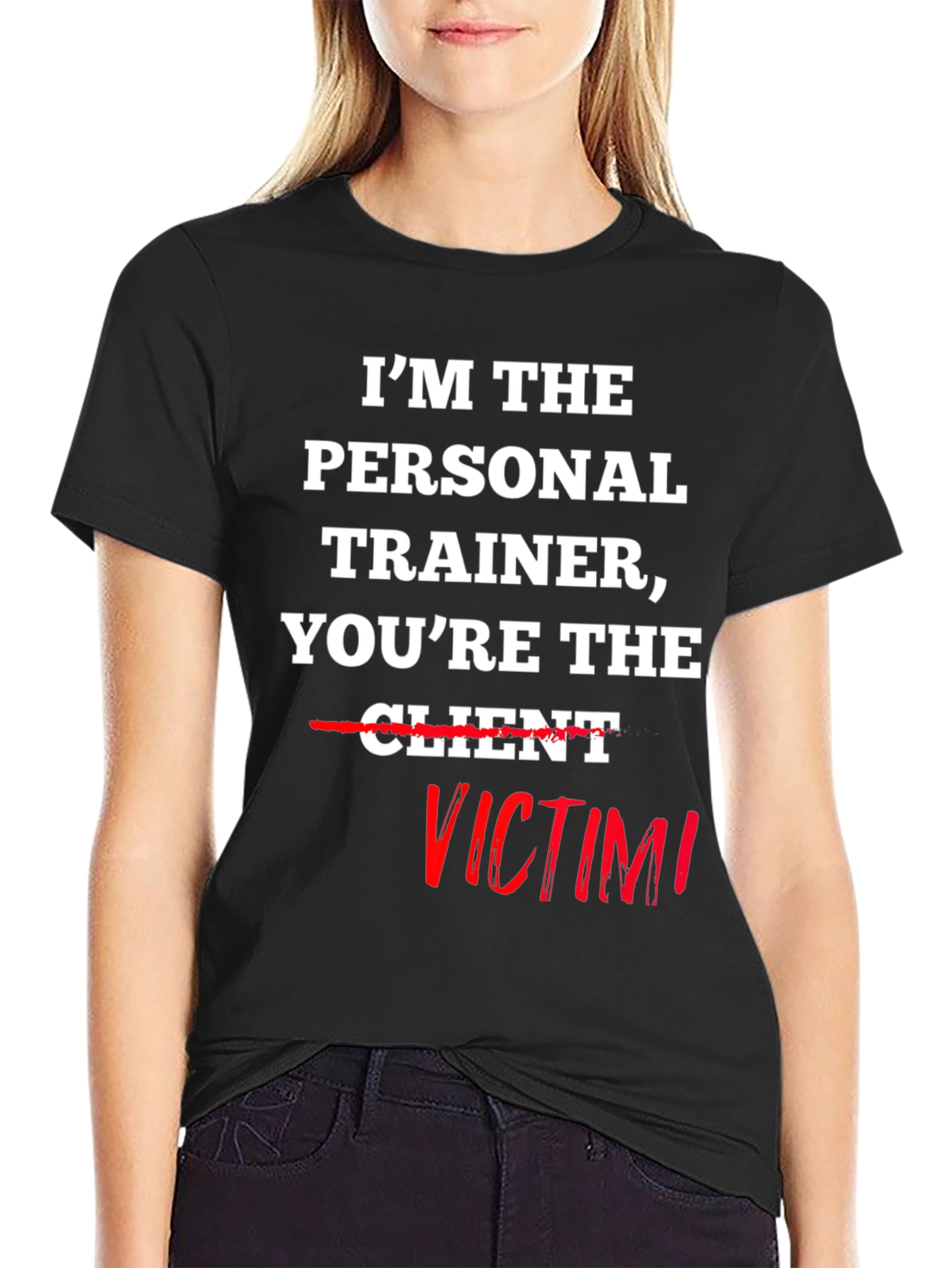 Im the Personal Trainer Youre the Victim T-Shirt
