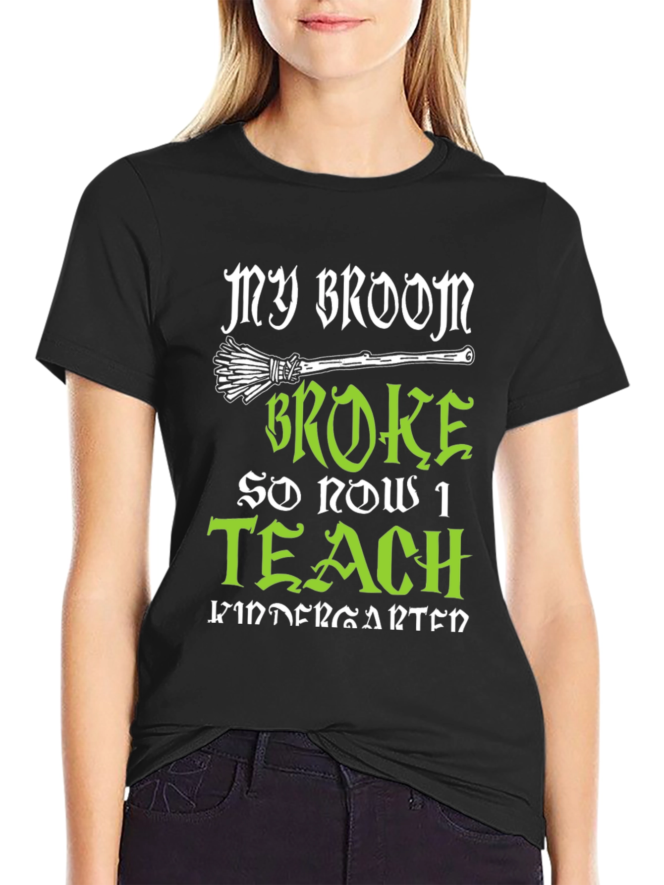 My Broom Broke So Now I Teach Kindergarten T-Shirt