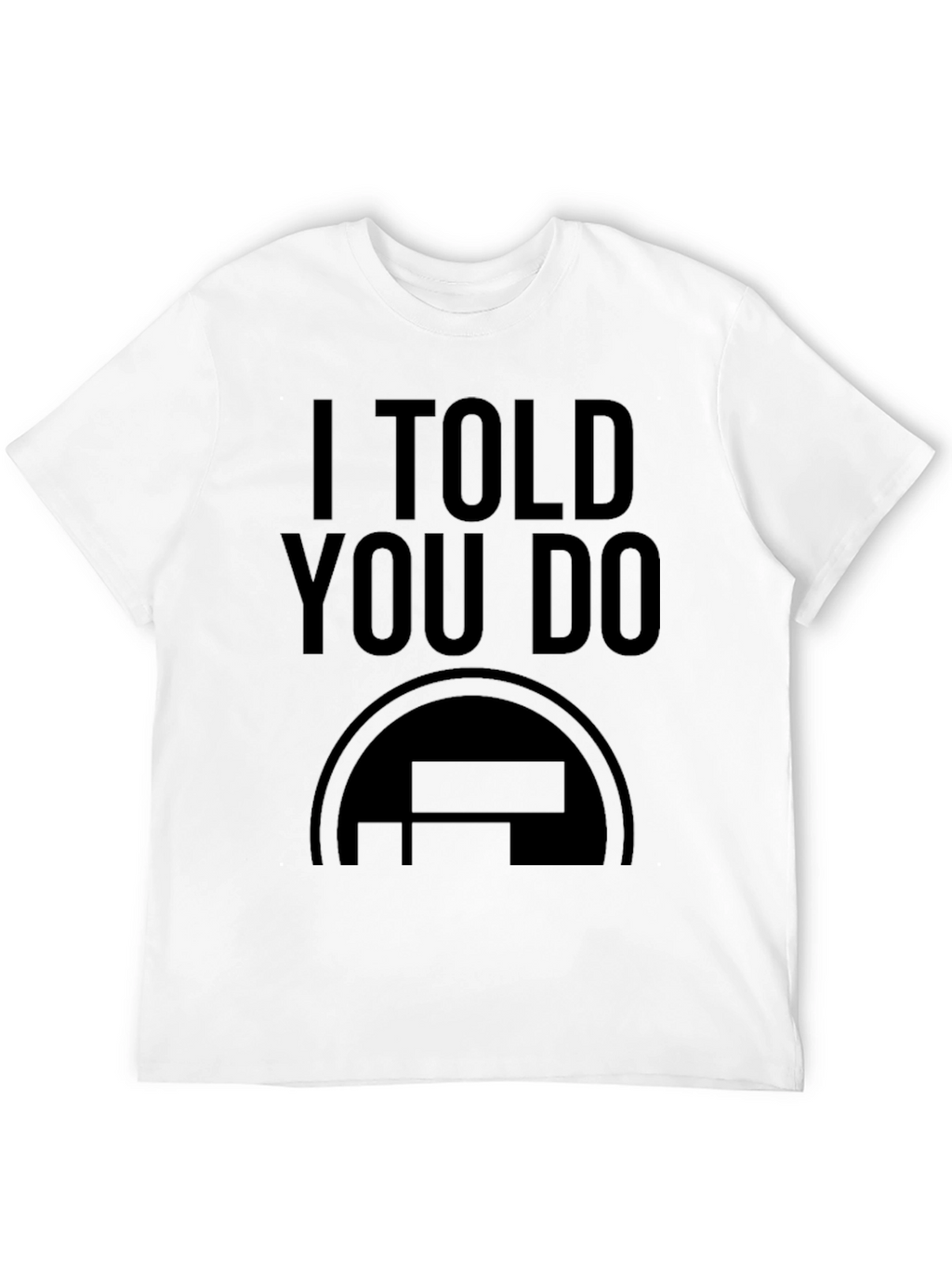 I Told You Do Black Graphic Tee
