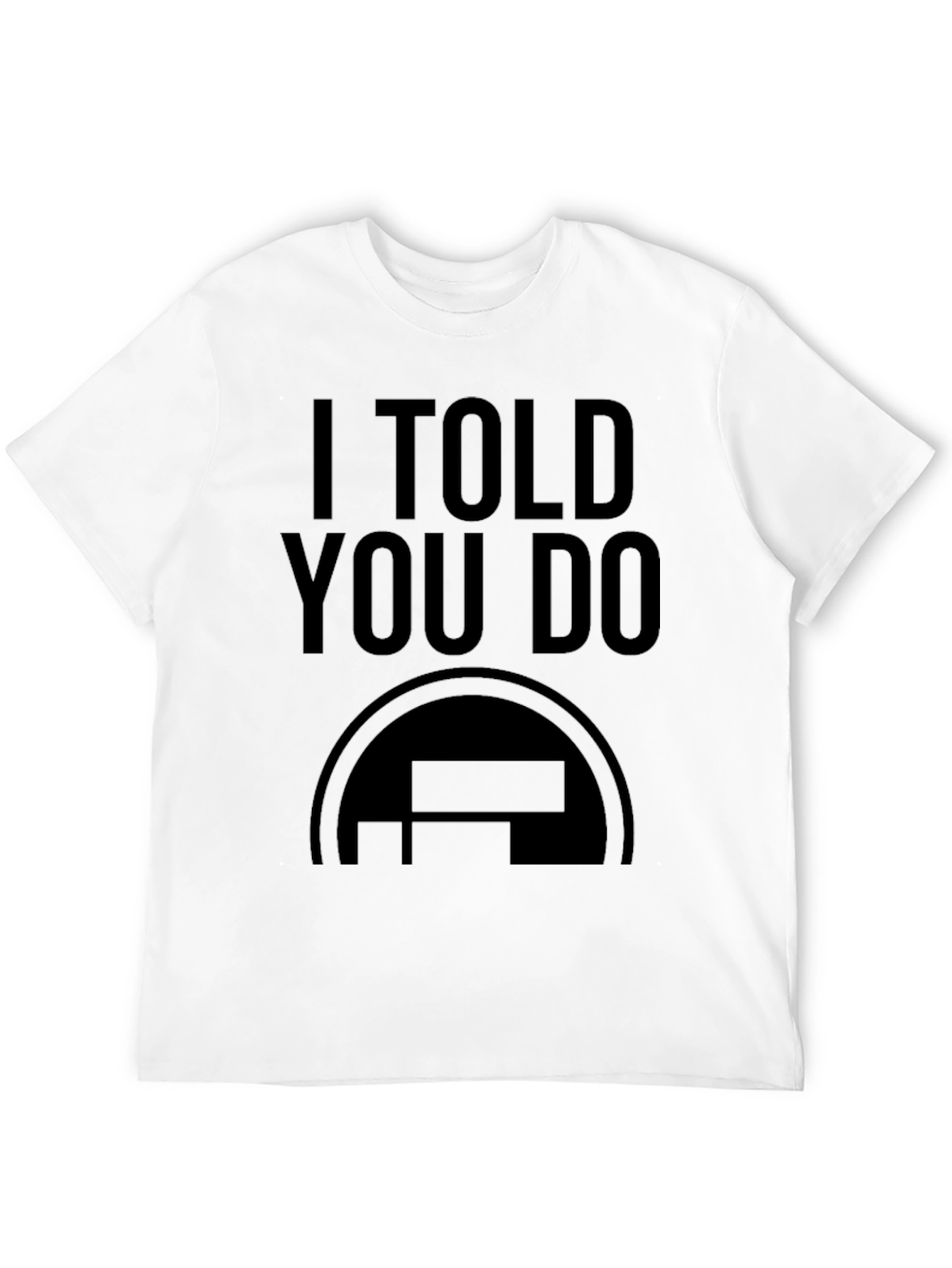 I Told You Do Black Graphic Tee