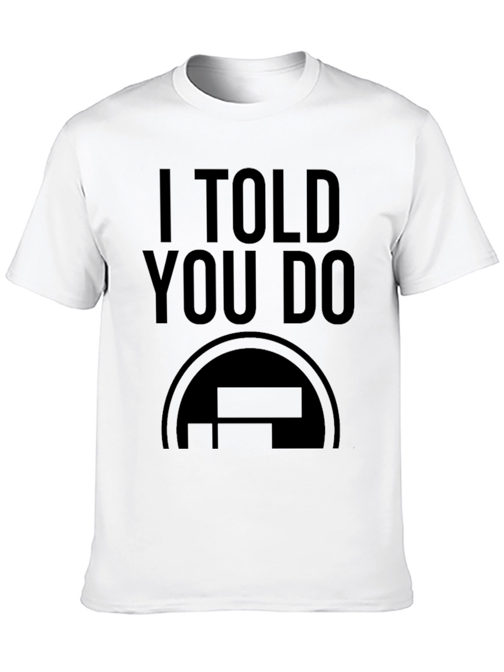 I Told You Do Black Graphic Tee