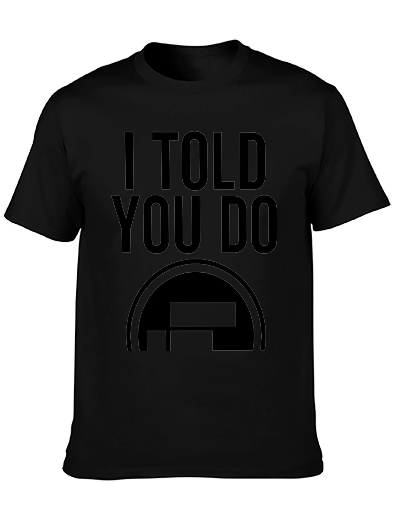 I Told You Do Black Graphic Tee
