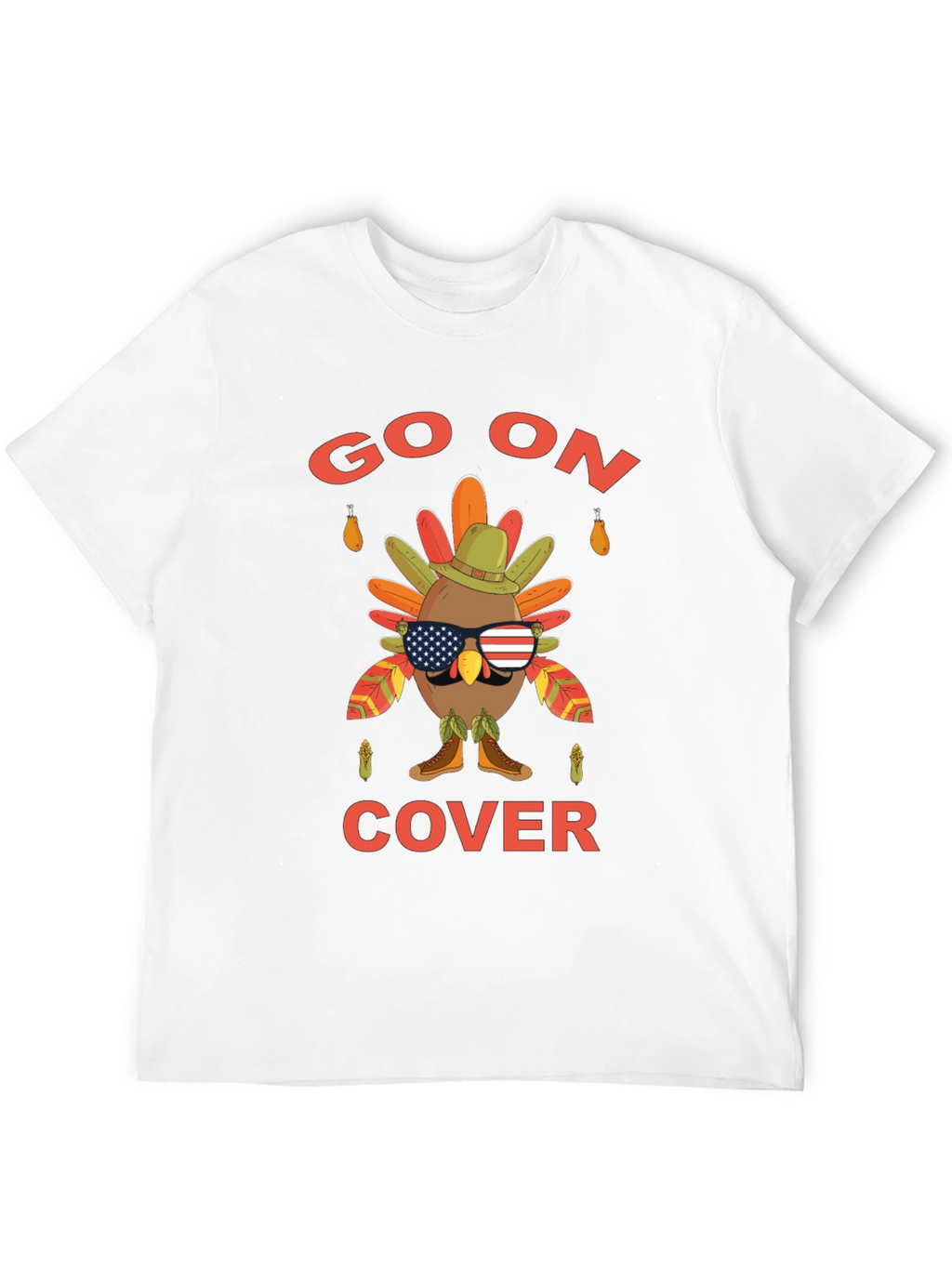 Funny Thanksgiving Turkey Go On Cover T-Shirt
