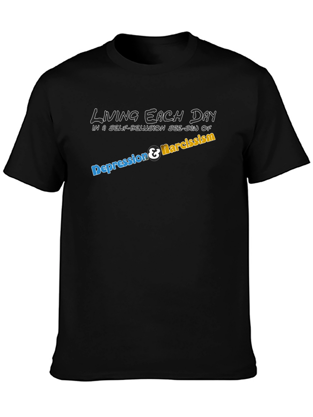 Living with Depression & Narcissism T-Shirt