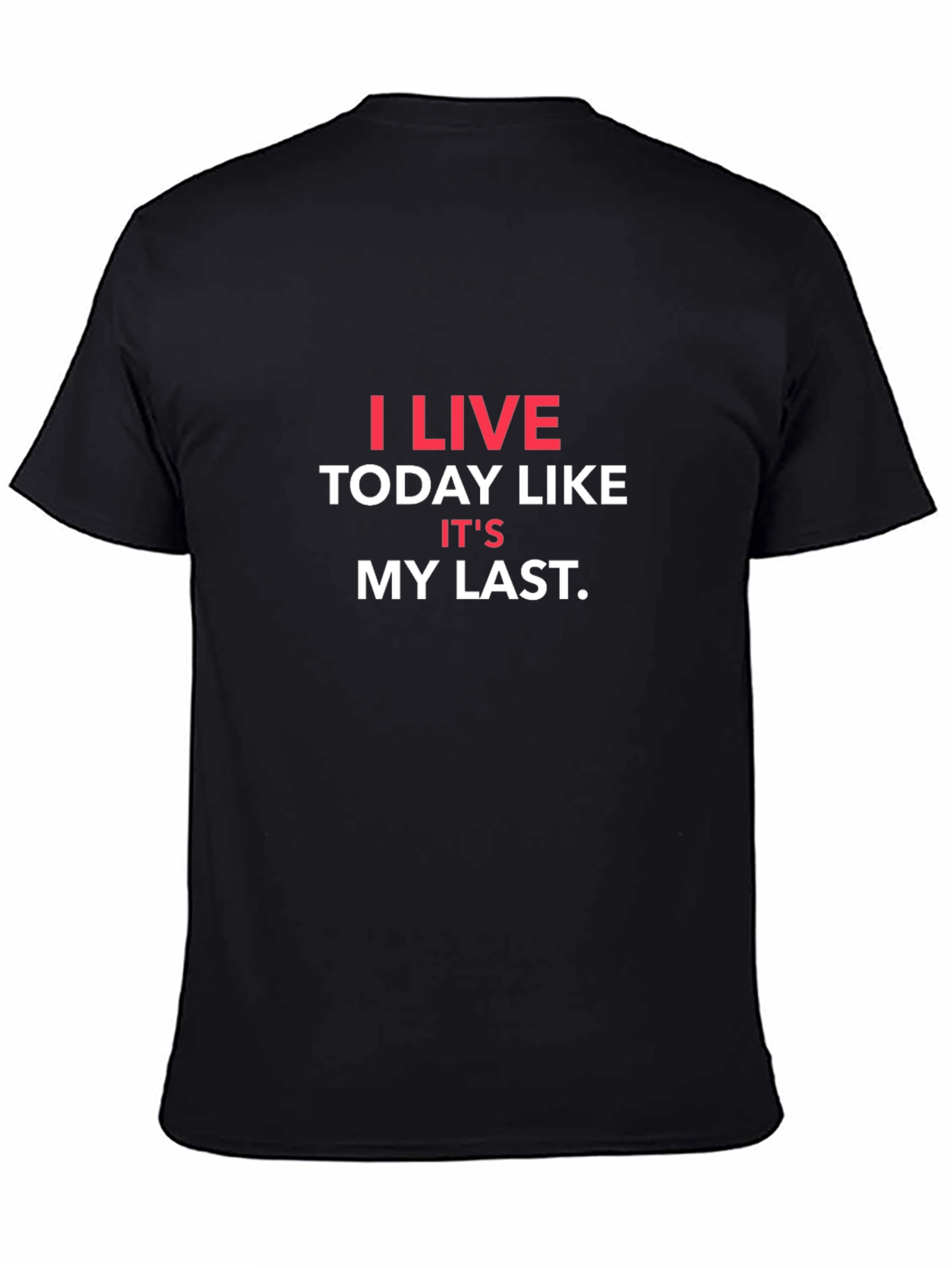 I Live Today Like Its My Last T-Shirt