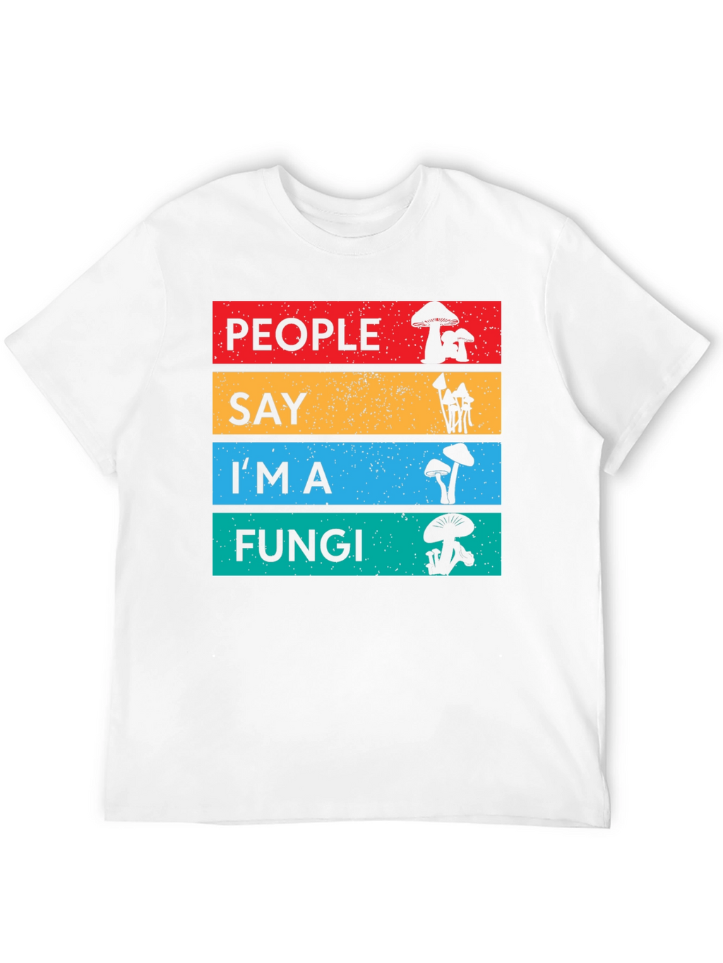 People Say Im a Fungi T-Shirt