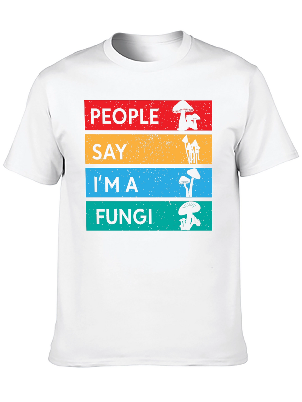 People Say Im a Fungi T-Shirt