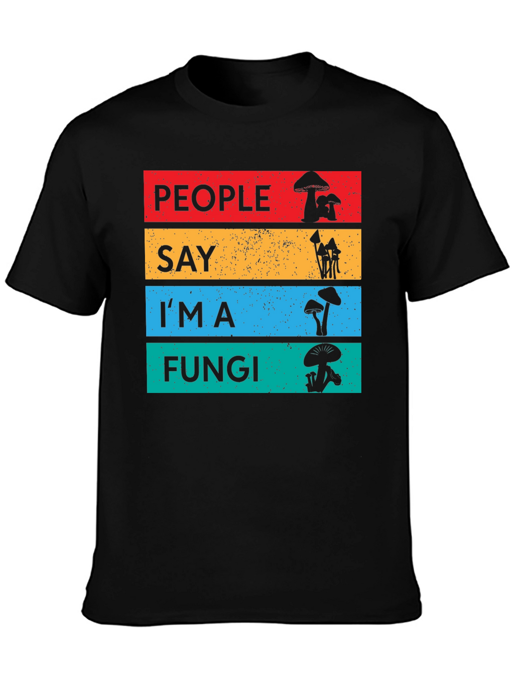 People Say Im a Fungi T-Shirt
