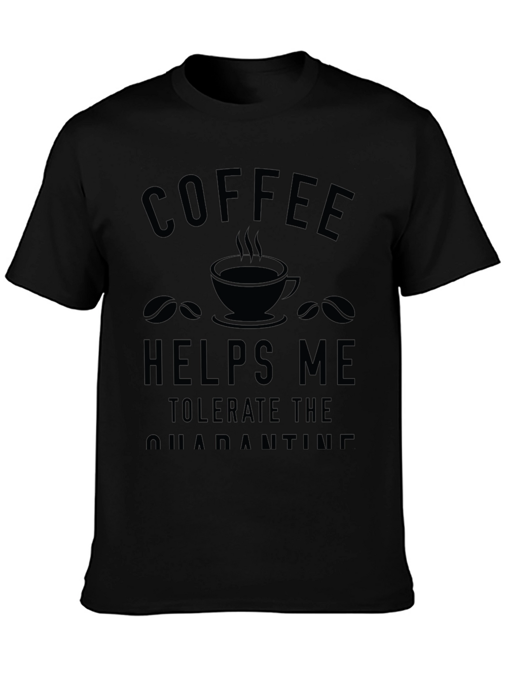 Coffee Helps Me Tolerate Quarantine T-Shirt
